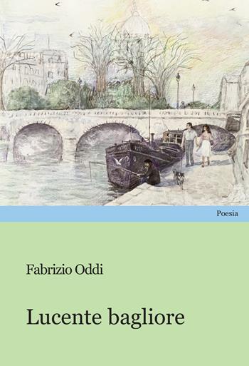 Lucente bagliore - Fabrizio Oddi - Libro Progetto Cultura 2025 | Libraccio.it