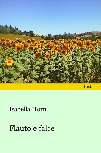 Flauto e falce - Isabella Horn - Libro Progetto Cultura 2025, Poesia | Libraccio.it