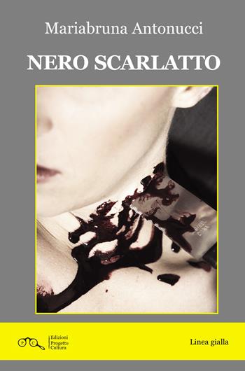 Nero scarlatto - Mariabruna Antonucci - Libro Progetto Cultura 2025 | Libraccio.it