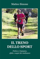 Il treno dello sport. Fatica e impegno, sfide e sogni da realizzare