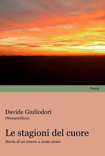 Le stagioni del cuore. Storie di un amore a senso unico - Davide Giuliodori - Libro Progetto Cultura 2025 | Libraccio.it