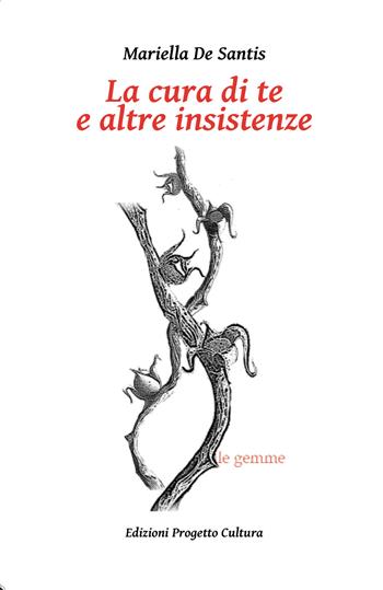 La cura di te e altre insistenze - Mariella De Santis - Libro Progetto Cultura 2025, Le gemme | Libraccio.it