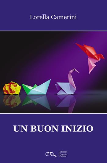 Un buon inizio - Lorella Camerini - Libro Progetto Cultura 2025 | Libraccio.it