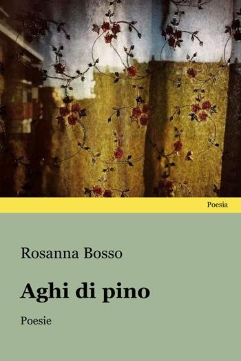 Aghi di pino - Rosanna Bosso - Libro Progetto Cultura 2025, Poesia | Libraccio.it