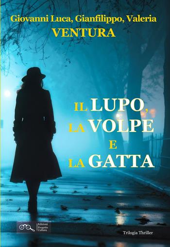 Il lupo, la volpe e la gatta - Giovanni Luca Ventura, Gianfilippo Ventura, Valeria Ventura - Libro Progetto Cultura 2025 | Libraccio.it