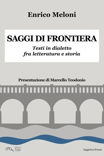 Saggi di frontiera. Testi in dialetto fra letteratura e storia - Enrico Meloni - Libro Progetto Cultura 2025 | Libraccio.it