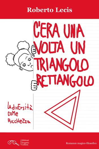 C'era una volta un triangolo rettangolo. La diversità come ricchezza - Roberto Lecis - Libro Progetto Cultura 2025 | Libraccio.it