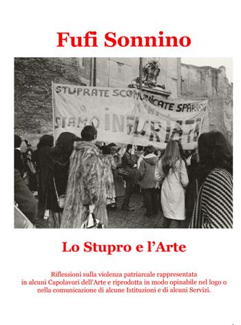 Lo stupro e l'arte. Riflessioni sulla violenza patriarcale rappresentata in alcuni capolavori dell'arte e riprodotta in modo opinabile nel logo o nella comunicazione di alcune Istituzioni e di alcuni Servizi - Fufi Sonnino - Libro Progetto Cultura 2025 | Libraccio.it