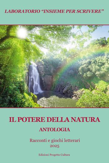 Il potere della natura. Antologia. Racconti e giochi letterari 2025  - Libro Progetto Cultura 2025, Laboratorio | Libraccio.it