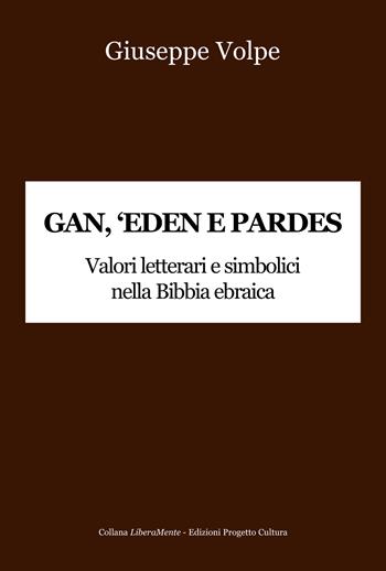 Gan, 'eden e pardes. Valori letterari e simbolici nella Bibbia ebraica - Giuseppe Volpe - Libro Progetto Cultura 2026, LiberaMente | Libraccio.it