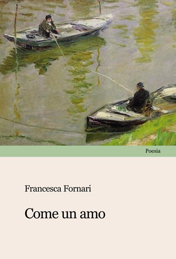 Come un amo - Francesca Fornari - Libro Progetto Cultura 2026 | Libraccio.it