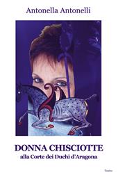 Donna Chisciotte. Alla corte dei Duchi di Aragona