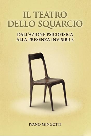 Il teatro dello squarcio. Dall'azione psicofisica alla presenza invisibile - Ivano Mingotti - Libro Progetto Cultura 2026 | Libraccio.it