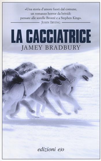La cacciatrice - Jamey Bradbury - Libro E/O 2018, Dal mondo | Libraccio.it