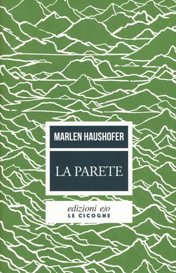 La parete - Marlen Haushofer - Libro E/O 2018, Le cicogne | Libraccio.it
