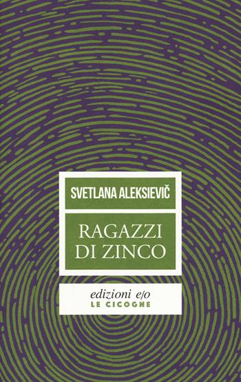 Ragazzi di zinco - Svetlana Aleksievic - Libro E/O 2018, Le cicogne | Libraccio.it