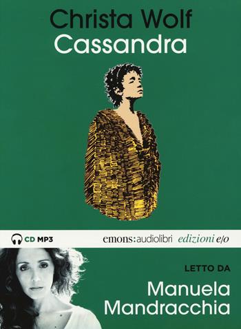 Cassandra letto da Manuela Mandracchia. Audiolibro. CD Audio formato MP3. Ediz. integrale - Christa Wolf - Libro E/O 2019, Audiolibri | Libraccio.it