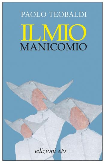 Il mio manicomio - Paolo Teobaldi - Libro E/O 2018, Dal mondo | Libraccio.it