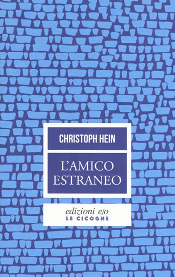 L'amico estraneo - Christoph Hein - Libro E/O 2019, Le cicogne | Libraccio.it