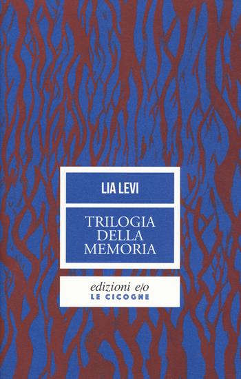 Trilogia della memoria. Tre romanzi all'ombra delle leggi razziali: Una bambina e basta-L'albergo della magnolia-L'amore mio non può - Lia Levi - Libro E/O 2019, Le cicogne | Libraccio.it