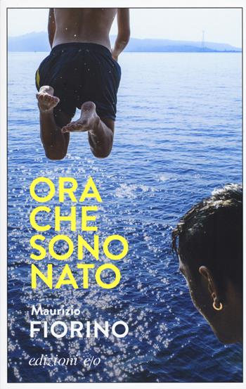 Ora che sono Nato - Maurizio Fiorino - Libro E/O 2019, Dal mondo | Libraccio.it