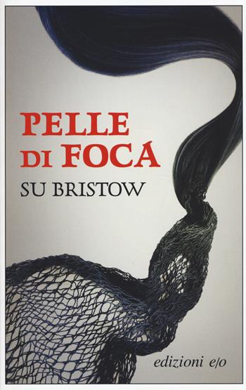 Pelle di foca - Su Bristow - Libro E/O 2019, Dal mondo | Libraccio.it