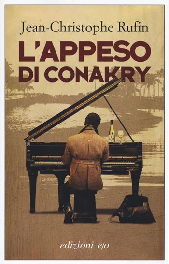 L' appeso di Conakry - Jean-Christophe Rufin - Libro E/O 2019, Dal mondo | Libraccio.it