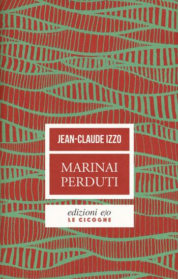 Marinai perduti - Jean-Claude Izzo - Libro E/O 2019, Le cicogne | Libraccio.it