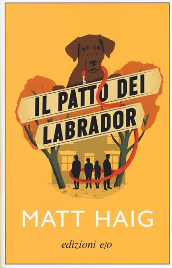 Il patto dei Labrador - Matt Haig - Libro E/O 2019, Dal mondo | Libraccio.it