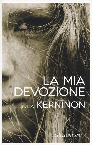 La mia devozione - Julia Kerninon - Libro E/O 2019, Dal mondo | Libraccio.it