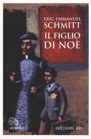 Il figlio di Noè - Eric-Emmanuel Schmitt - Libro E/O 2019, Assolo | Libraccio.it