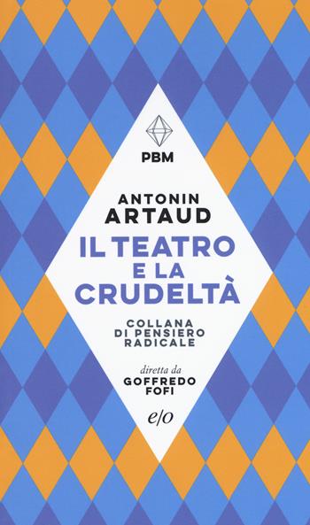 Il teatro e la crudeltà - Antonin Artaud - Libro E/O 2019, Piccola biblioteca morale | Libraccio.it