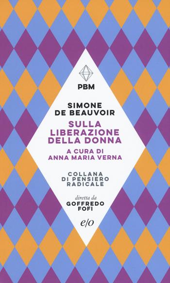 Sulla liberazione della donna - Simone de Beauvoir - Libro E/O 2019, Piccola biblioteca morale | Libraccio.it