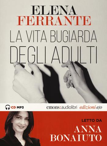 La vita bugiarda degli adulti letto da Anna Bonaiuto. Audiolibro. CD Audio formato MP3 - Elena Ferrante - Libro E/O 2020, Audiolibri | Libraccio.it
