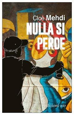 Nulla si perde - Cloé Mehdi - Libro E/O 2020, Dal mondo | Libraccio.it