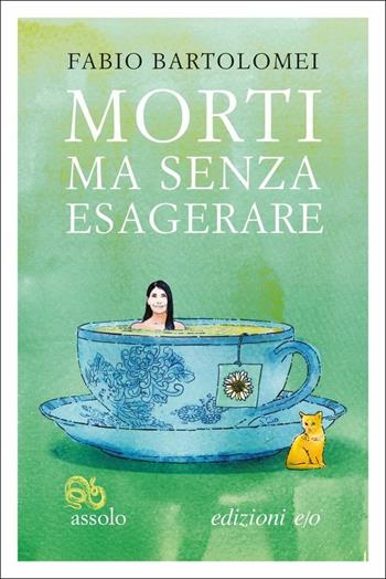 Morti ma senza esagerare - Fabio Bartolomei - Libro E/O 2020, Assolo | Libraccio.it