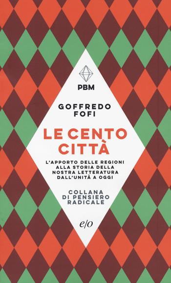 Le cento città. L'apporto delle regioni alla storia della nostra letteratura dall'Unità a oggi - Goffredo Fofi - Libro E/O 2020, Piccola biblioteca morale | Libraccio.it