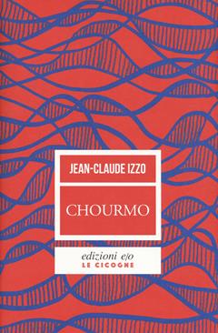 Chourmo. Il cuore di Marsiglia - Jean-Claude Izzo - Libro E/O 2021, Le cicogne | Libraccio.it