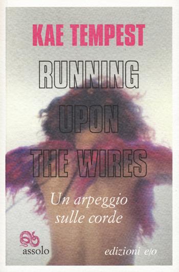 Running upon the wires-Un arpeggio sulle corde. Testo inglese a fronte - Kae Tempest - Libro E/O 2021, Assolo | Libraccio.it
