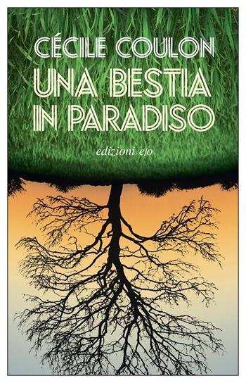 Una bestia in paradiso - Cécile Coulon - Libro E/O 2021, Dal mondo | Libraccio.it