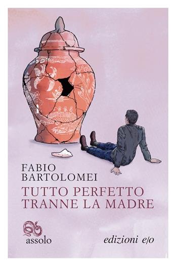 Tutto perfetto tranne la madre - Fabio Bartolomei - Libro E/O 2021, Assolo | Libraccio.it