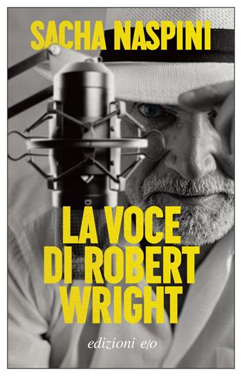 La voce di Robert Wright - Sacha Naspini - Libro E/O 2021, Dal mondo | Libraccio.it