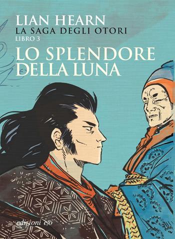 Lo splendore della luna. La saga degli Otori. Vol. 3 - Lian Hearn - Libro E/O 2021, Dal mondo | Libraccio.it