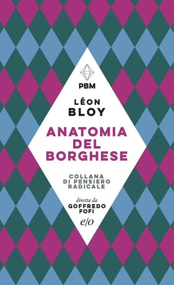 Anatomia del borghese - Léon Bloy - Libro E/O 2021, Piccola biblioteca morale | Libraccio.it