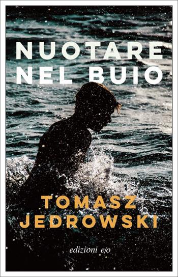 Nuotare nel buio - Tomasz Jedrowski - Libro E/O 2021, Dal mondo | Libraccio.it