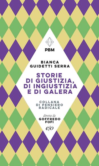 Storie di giustizia, di ingiustizia e di galera - Bianca Guidetti Serra - Libro E/O 2022, Piccola biblioteca morale | Libraccio.it