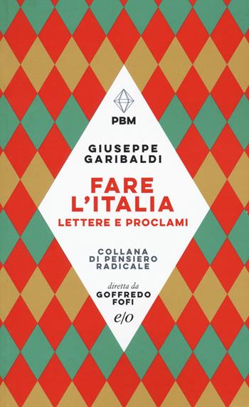Fare l'Italia. Lettere e proclami - Giuseppe Garibaldi - Libro E/O 2022, Piccola biblioteca morale | Libraccio.it