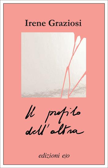 Il profilo dell'altra - Irene Graziosi - Libro E/O 2022, Dal mondo | Libraccio.it