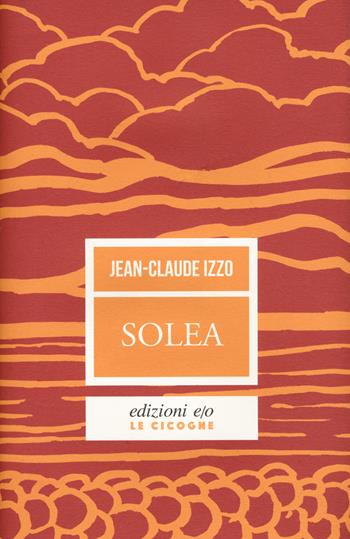 Solea - Jean-Claude Izzo - Libro E/O 2022, Le cicogne | Libraccio.it