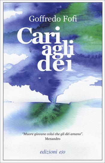 Cari agli dèi - Goffredo Fofi - Libro E/O 2022, Dal mondo | Libraccio.it